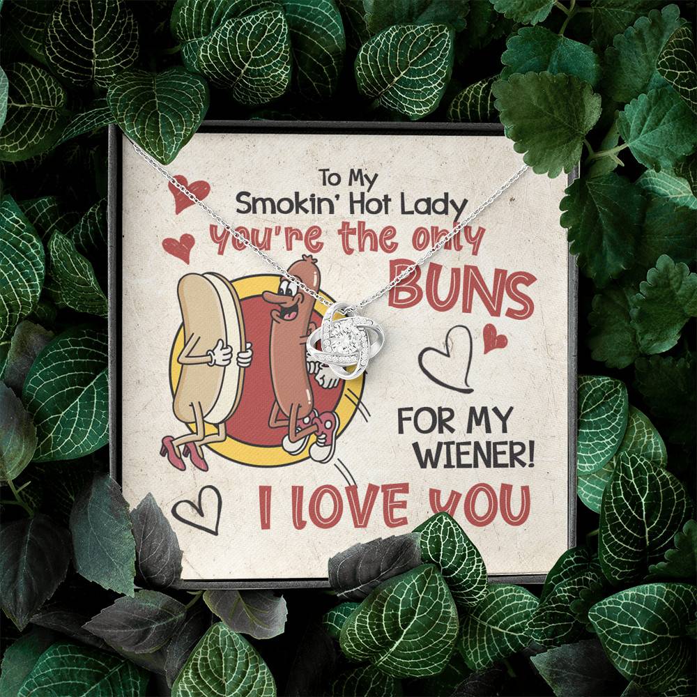 To My Smokin’ Hot Lady You’re the Only Buns for My Wiener I Love You Love Knot Pendant Necklace To My Smokin’ Hot Lady You’re the Only Buns for My Wiener I Love You Love Knot Pendant Necklace
