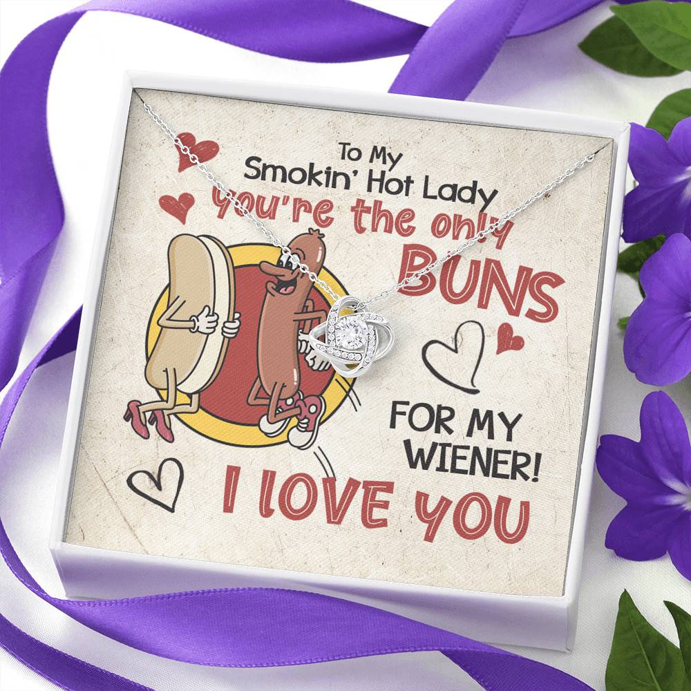 To My Smokin’ Hot Lady You’re the Only Buns for My Wiener I Love You Love Knot Pendant Necklace To My Smokin’ Hot Lady You’re the Only Buns for My Wiener I Love You Love Knot Pendant Necklace