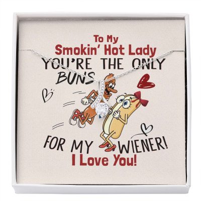 To My Smokin' Hot Lady You're The Only Buns For My Wiener I Love You Alluring Beauty Necklace
