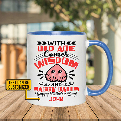 Personalized With Old Age Comes Wisdom And Saggy Balls Accent Ceramic Coffee Mug