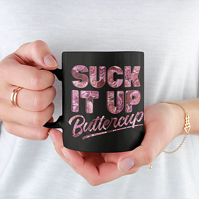 Suck It Up Buttercup Ceramic Coffee Mug - Water Bottle - Beer Stein