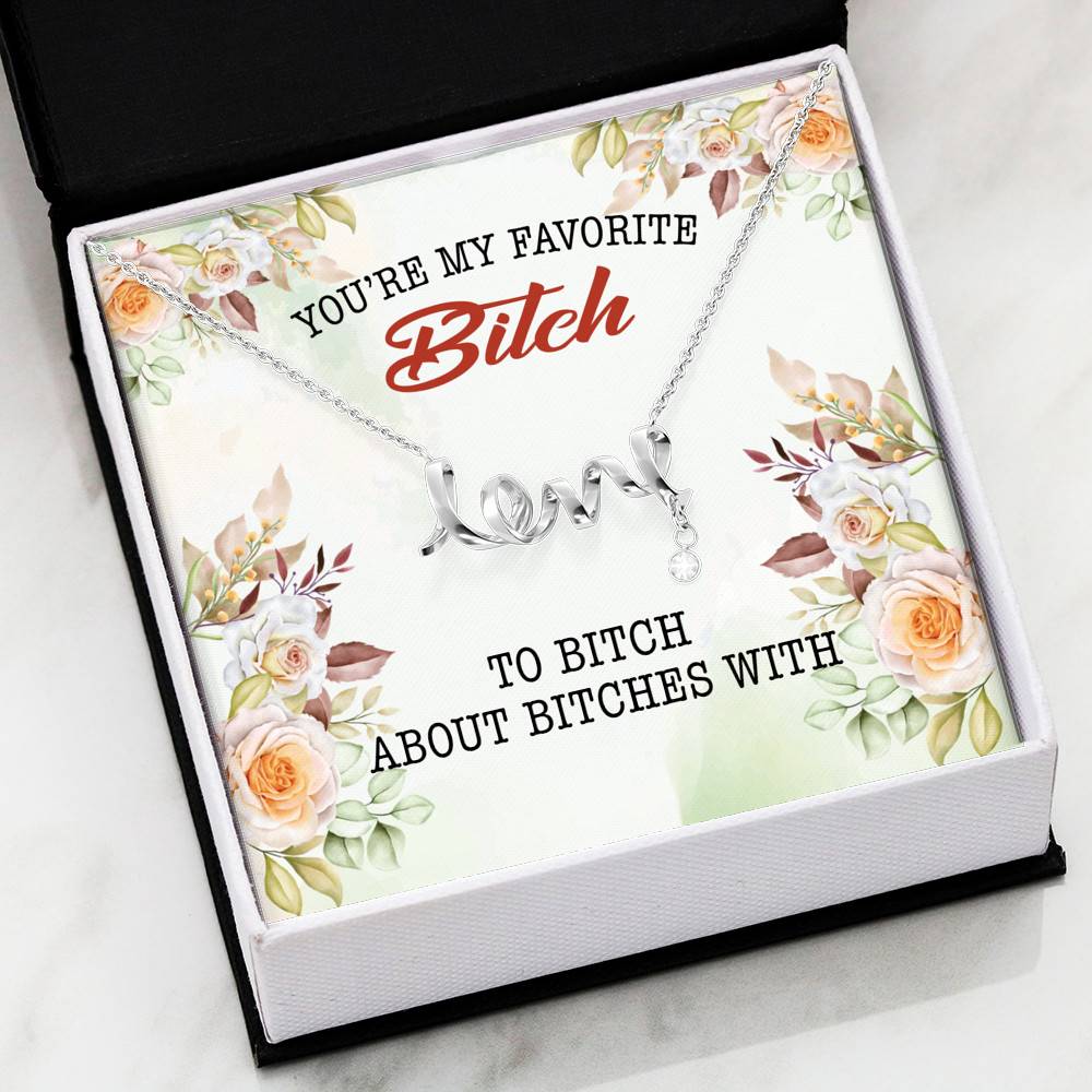 You're My Favorite Bitch To Bitch About Bitches With Scripted Love Pendant Necklace - Bestie Necklaces for Women