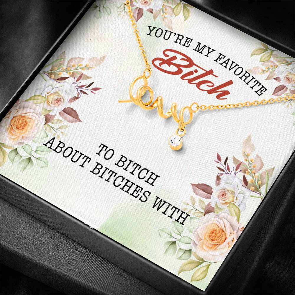 You're My Favorite Bitch To Bitch About Bitches With Scripted Love Pendant Necklace - Bestie Necklaces for Women