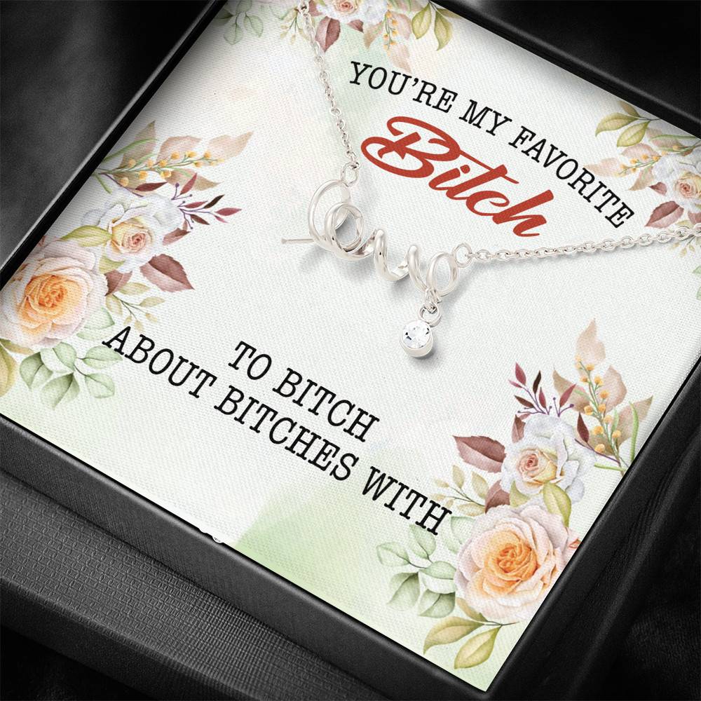 You're My Favorite Bitch To Bitch About Bitches With Scripted Love Pendant Necklace - Bestie Necklaces for Women