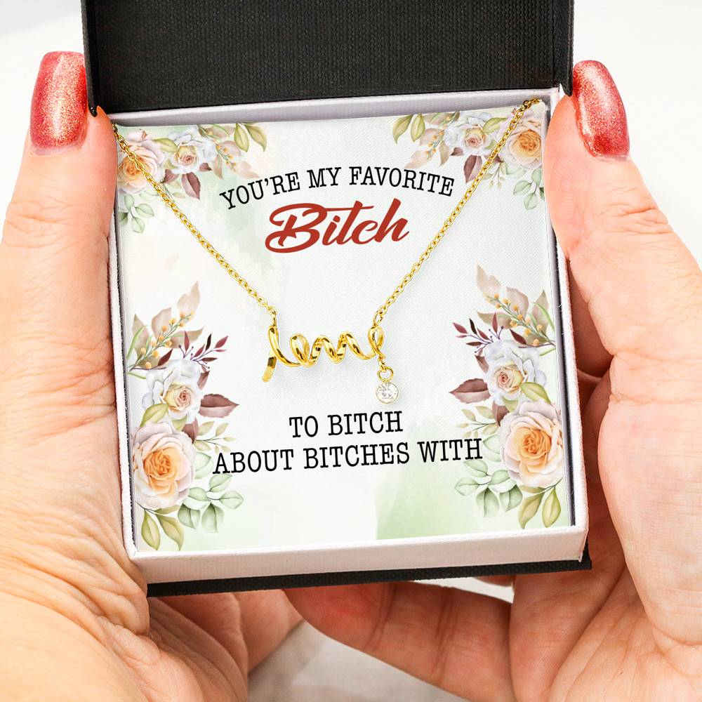 You're My Favorite Bitch To Bitch About Bitches With Scripted Love Pendant Necklace - Bestie Necklaces for Women