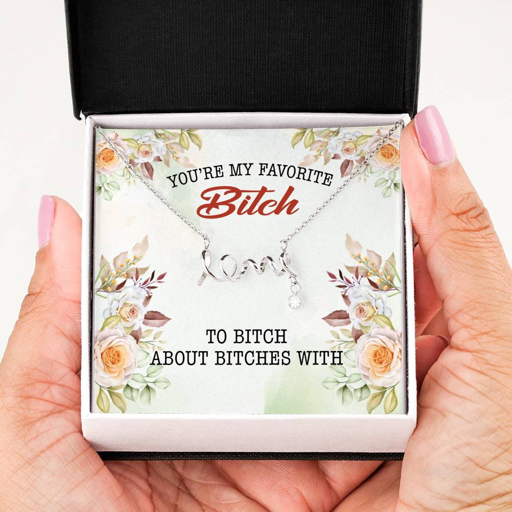 You're My Favorite Bitch To Bitch About Bitches With Scripted Love Pendant Necklace - Bestie Necklaces for Women