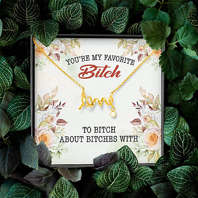 You're My Favorite Bitch To Bitch About Bitches With Scripted Love Pendant Necklace - Bestie Necklaces for Women