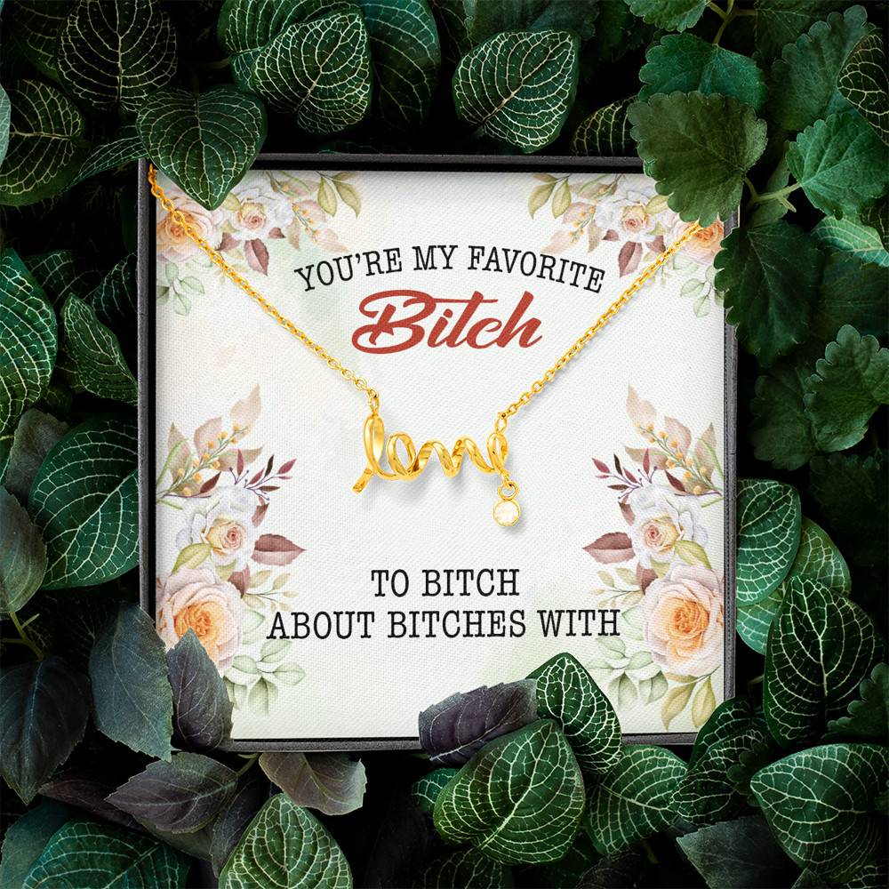 You're My Favorite Bitch To Bitch About Bitches With Scripted Love Pendant Necklace - Bestie Necklaces for Women