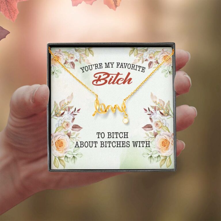 You're My Favorite Bitch To Bitch About Bitches With Scripted Love Pendant Necklace - Bestie Necklaces for Women