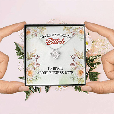 You're My Favorite Bitch To Bitch About Bitches With Love Knot Pendant Necklace - Bestie Necklaces for Women