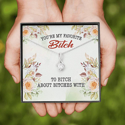 You're My Favorite Bitch To Bitch About Bitches With Alluring Beauty Necklace - Bestie Necklaces for Women