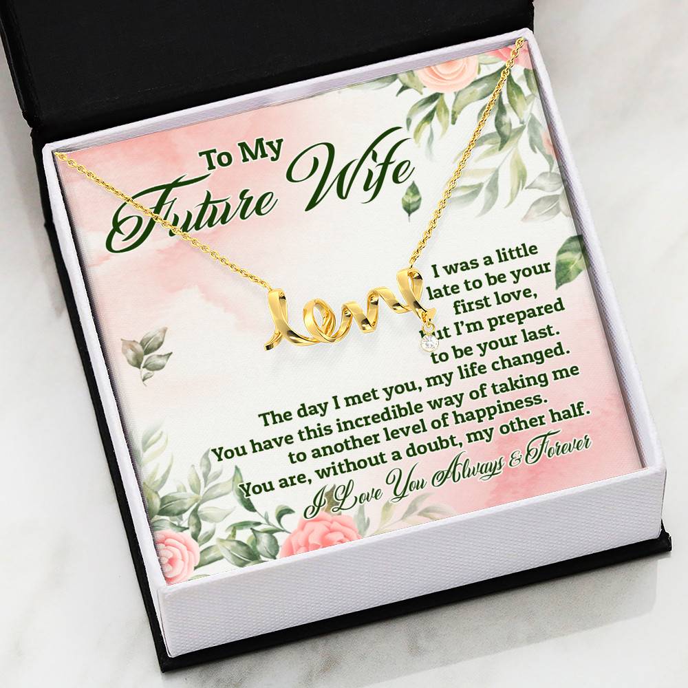 To My Future Wife I Was A Little Late To Be Your First Love But I'm Prepared To Be Your Last Scripted Love Pendant Necklace
