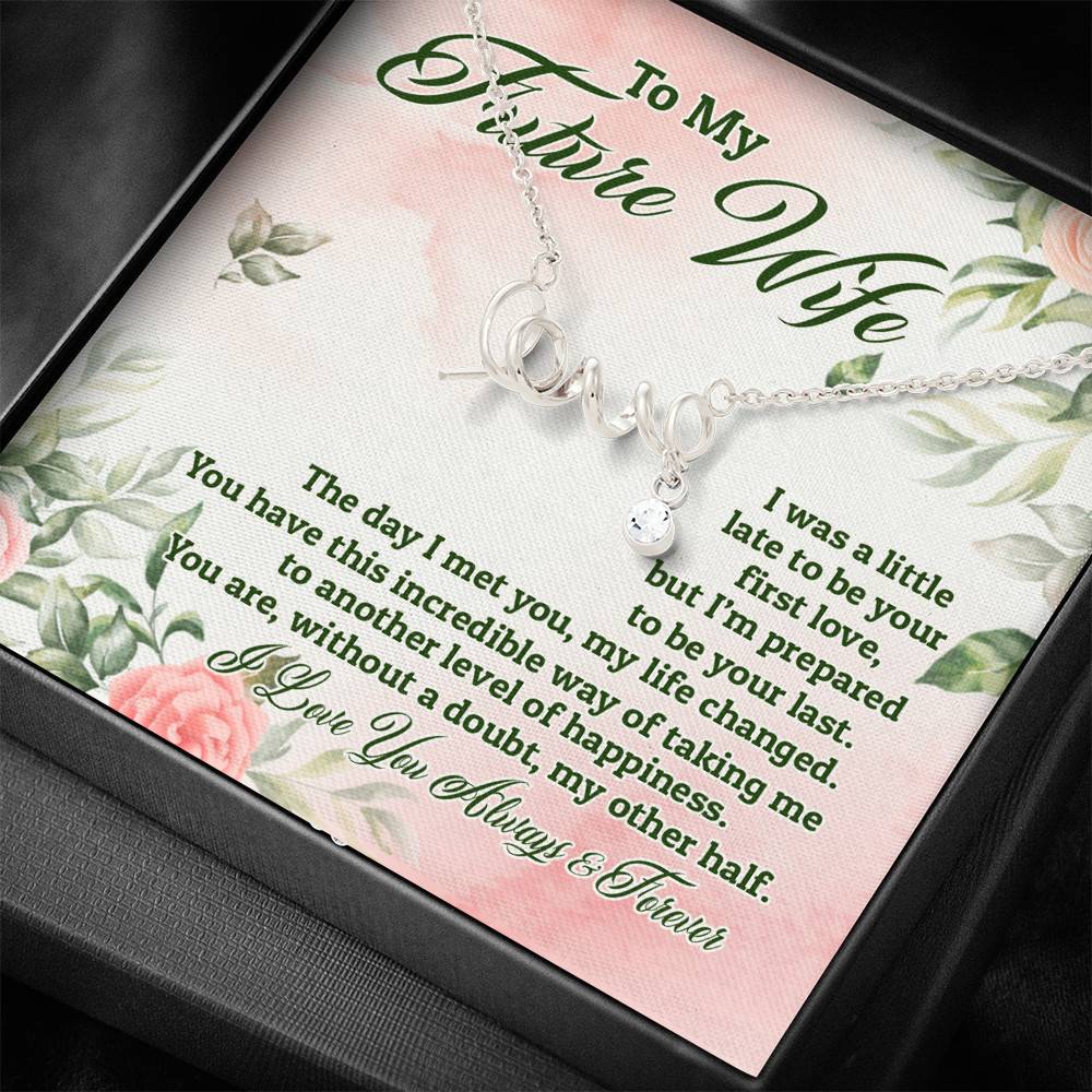 To My Future Wife I Was A Little Late To Be Your First Love But I'm Prepared To Be Your Last Scripted Love Pendant Necklace