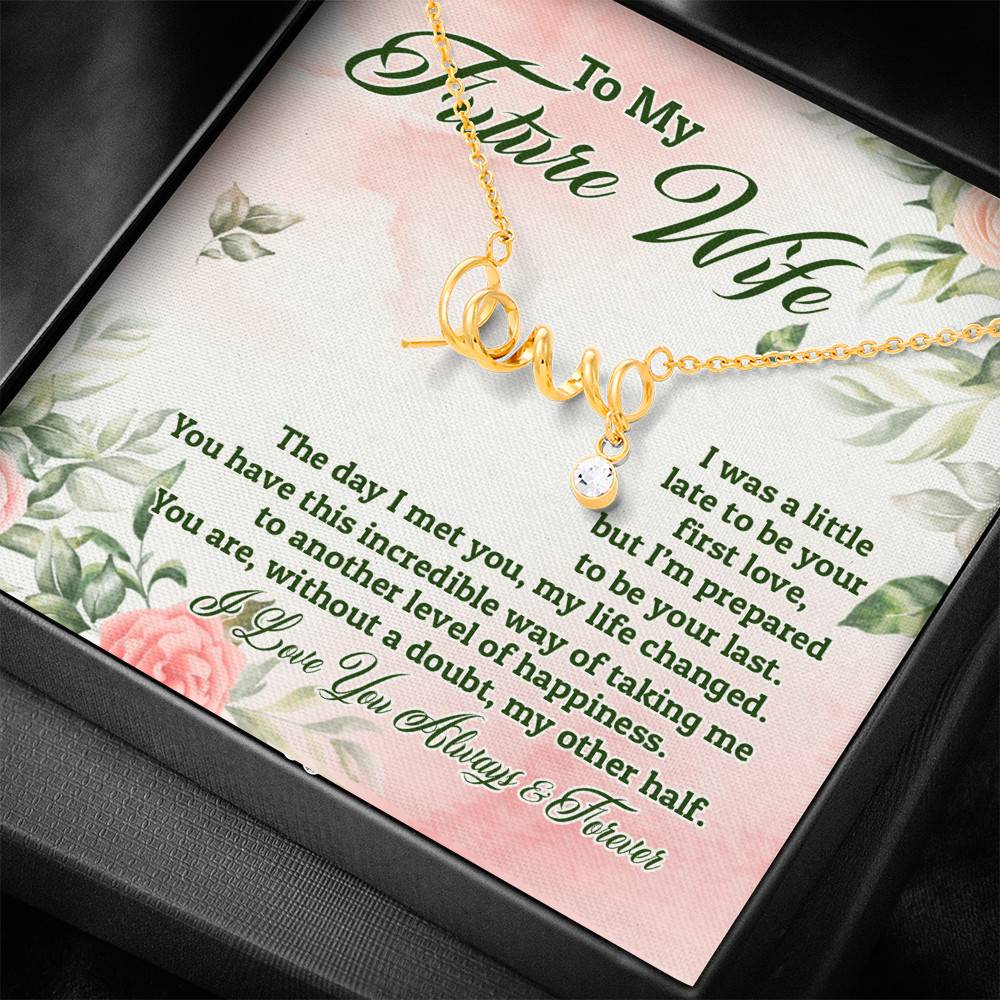 To My Future Wife I Was A Little Late To Be Your First Love But I'm Prepared To Be Your Last Scripted Love Pendant Necklace