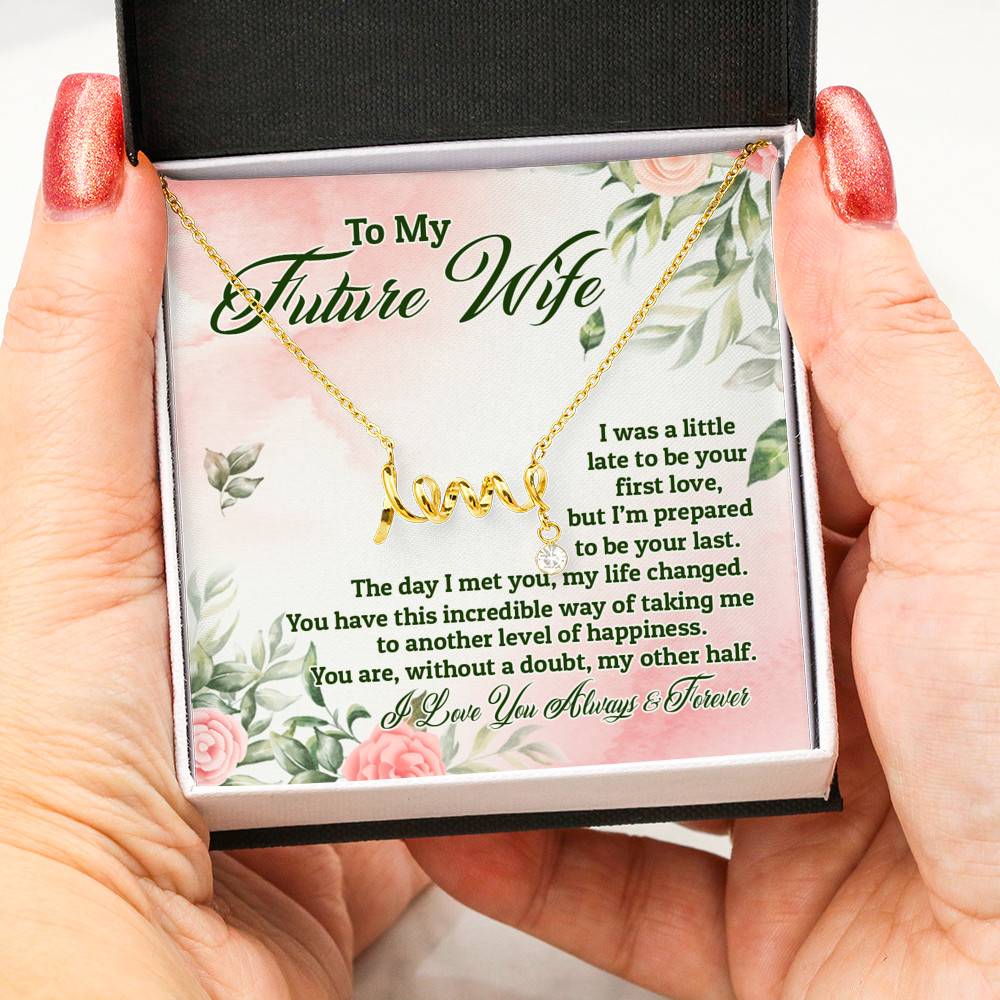 To My Future Wife I Was A Little Late To Be Your First Love But I'm Prepared To Be Your Last Scripted Love Pendant Necklace
