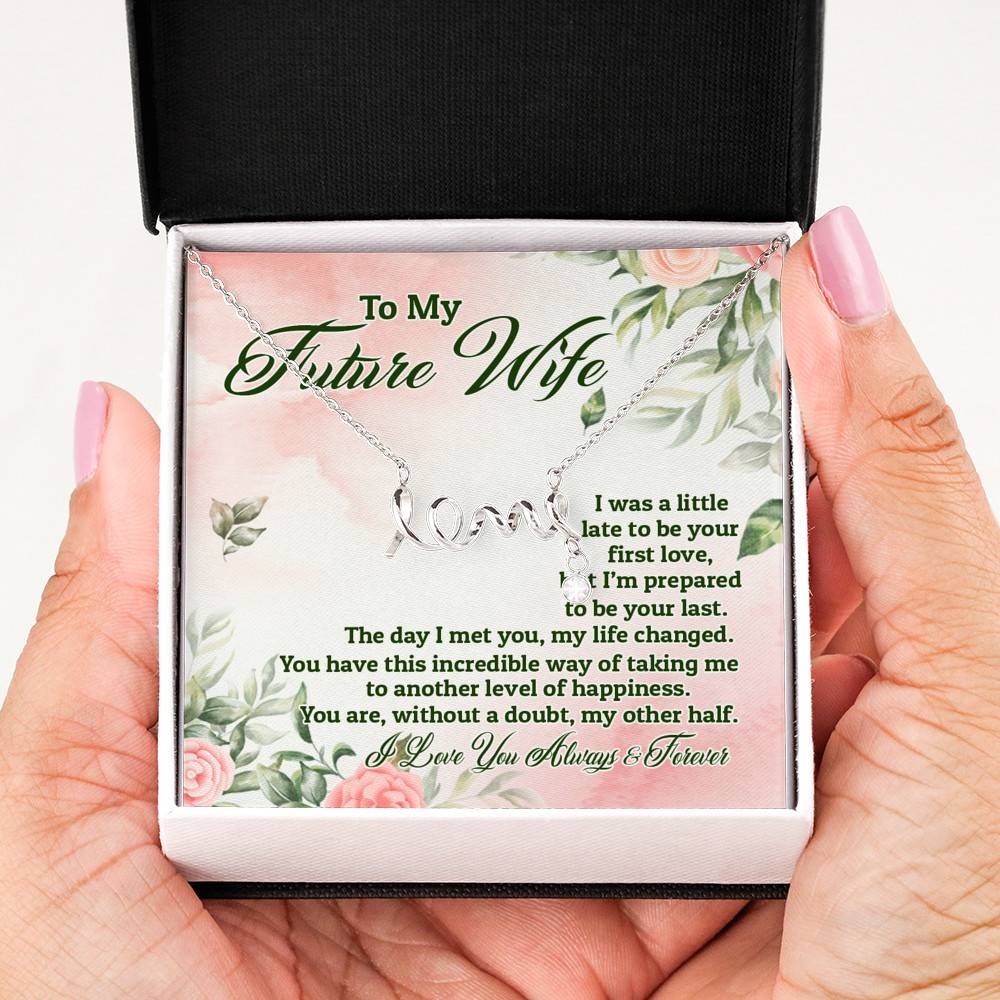 To My Future Wife I Was A Little Late To Be Your First Love But I'm Prepared To Be Your Last Scripted Love Pendant Necklace