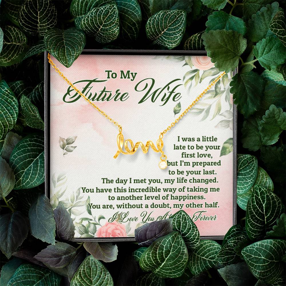 To My Future Wife I Was A Little Late To Be Your First Love But I'm Prepared To Be Your Last Scripted Love Pendant Necklace