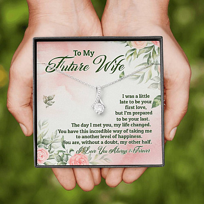 To My Future Wife I Was A Little Late To Be Your First Love But I'm Prepared To Be Your Last Alluring Beauty Necklace
