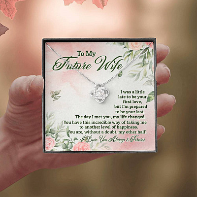 To My Future Wife I Was A Little Late To Be Your First Love But I'm Prepared To Be Your Last Love Knot Pendant Necklace