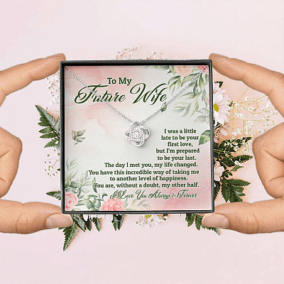 To My Future Wife I Was A Little Late To Be Your First Love But I'm Prepared To Be Your Last Love Knot Pendant Necklace