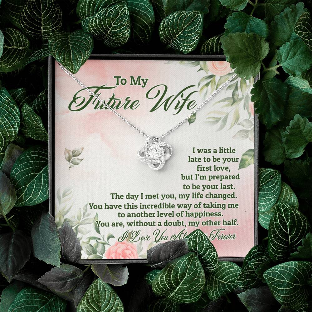 To My Future Wife I Was A Little Late To Be Your First Love But I'm Prepared To Be Your Last Love Knot Pendant Necklace