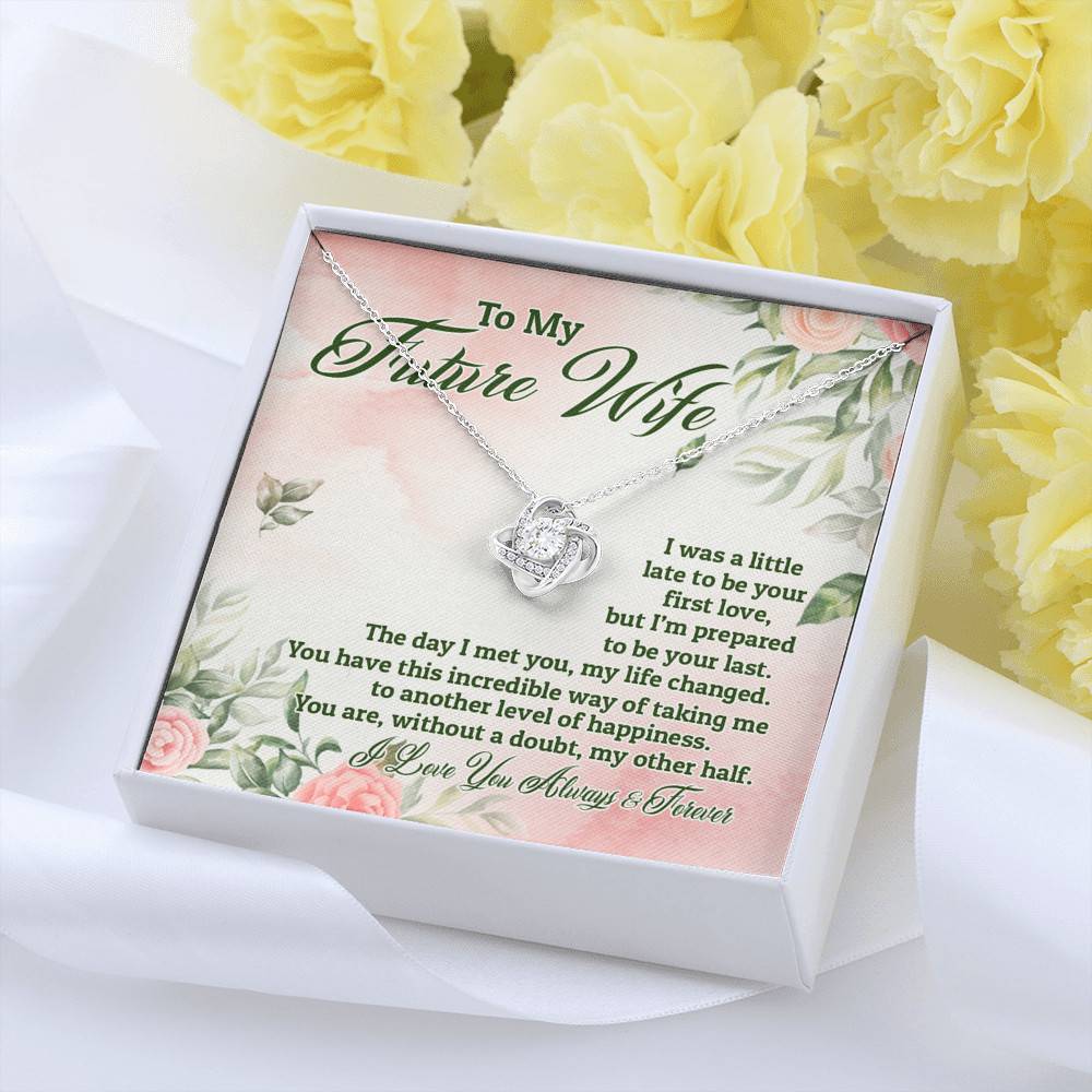 To My Future Wife I Was A Little Late To Be Your First Love But I'm Prepared To Be Your Last Love Knot Pendant Necklace
