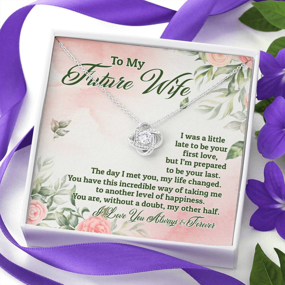 To My Future Wife I Was A Little Late To Be Your First Love But I'm Prepared To Be Your Last Love Knot Pendant Necklace