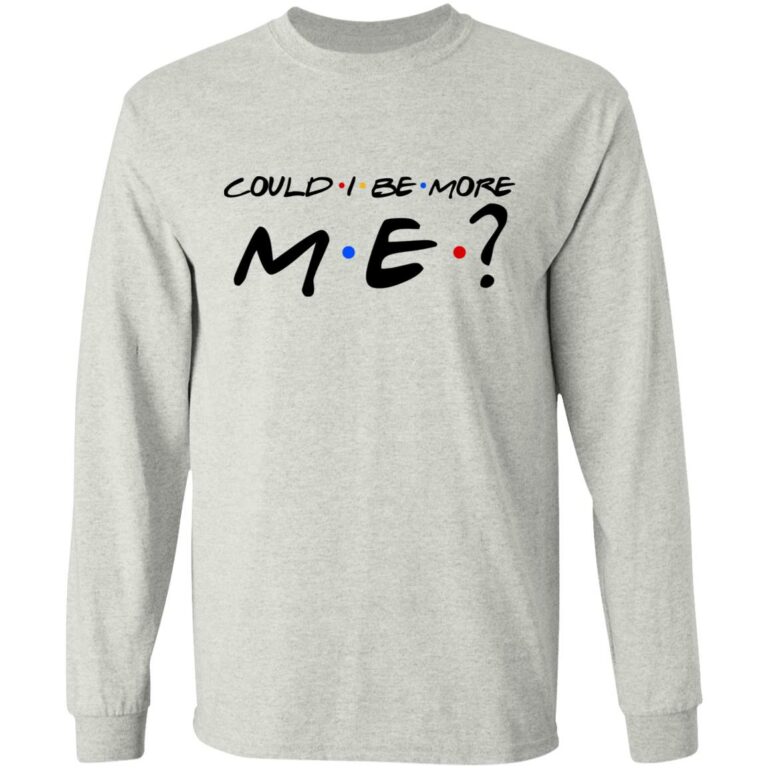 Could I Be More Me Funny Hoodie, Ash, Long Sleeve