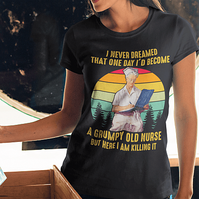 Alternative view of I Never Dreamed That One Day I'd Become A Grumpy Old Nurse But Here I Am Killing It Vintage Ladies T-Shirt