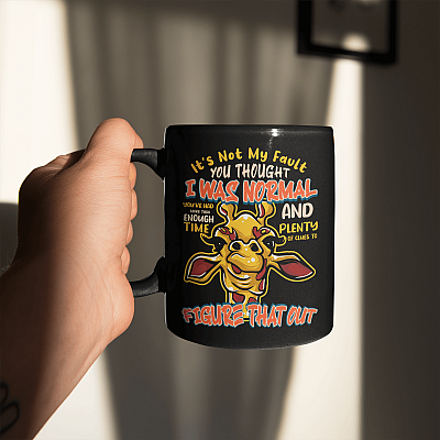 Alternative view of It's Not My Fault You Thought I Was Normal You've Had More Than Enough Time To Figure That Out Ceramic Coffee Mug