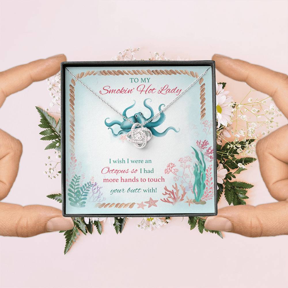 To My Smokin' Hot Lady I Wish I Were An Octopus So I Had More Hands To Touch Your Butt Love Knot Necklace