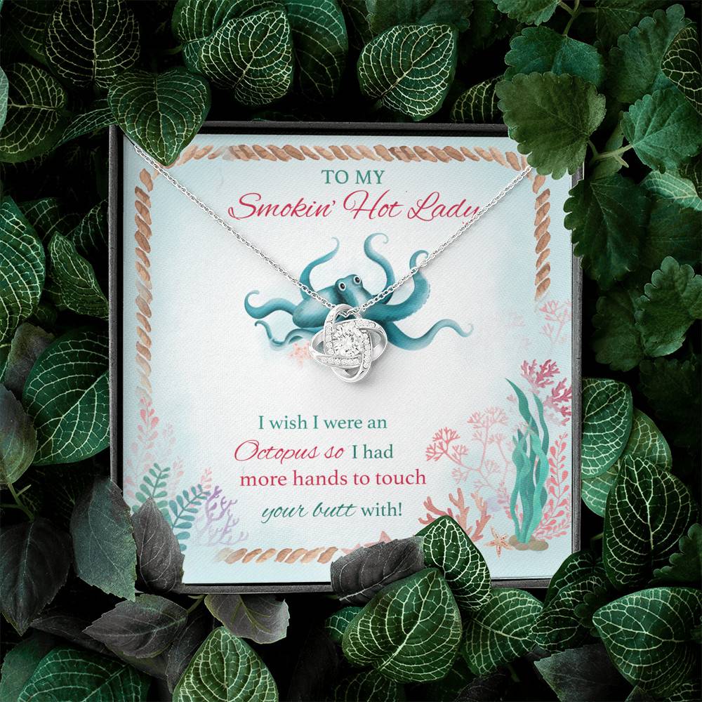 To My Smokin' Hot Lady I Wish I Were An Octopus So I Had More Hands To Touch Your Butt Love Knot Necklace