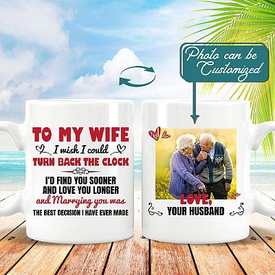 Personalized Photo To My Wife I Wish I Could Turn Back The Clock I'd Find You Sooner Ceramic Coffee Mug