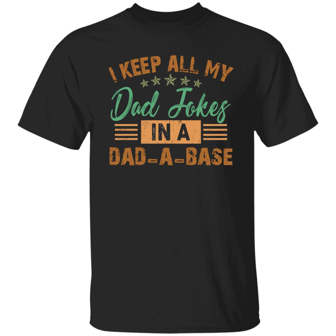 I Keep All My Dad Jokes In A Dad-base T-Shirt, Black, Unisex T-Shirt