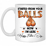 Started From Your Balls, White, 11 oz. White Mug