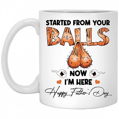 Started From Your Balls, White, 11 oz. White Mug
