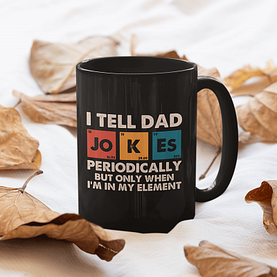 I Tell Dad Jokes Periodically But Only When I'm In My Element Ceramic Coffee Mug - Beer Stein - Water Bottle