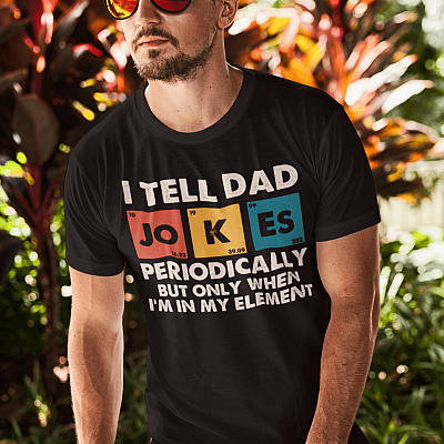 Alternative view of I Tell Dad Jokes Periodically But Only When I'm In My Element T-Shirt