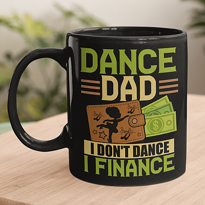 Dance Dad I Don't Dance I Finance Funny Ceramic Coffee Mug - Water Bottle - Fathers Day Gift
