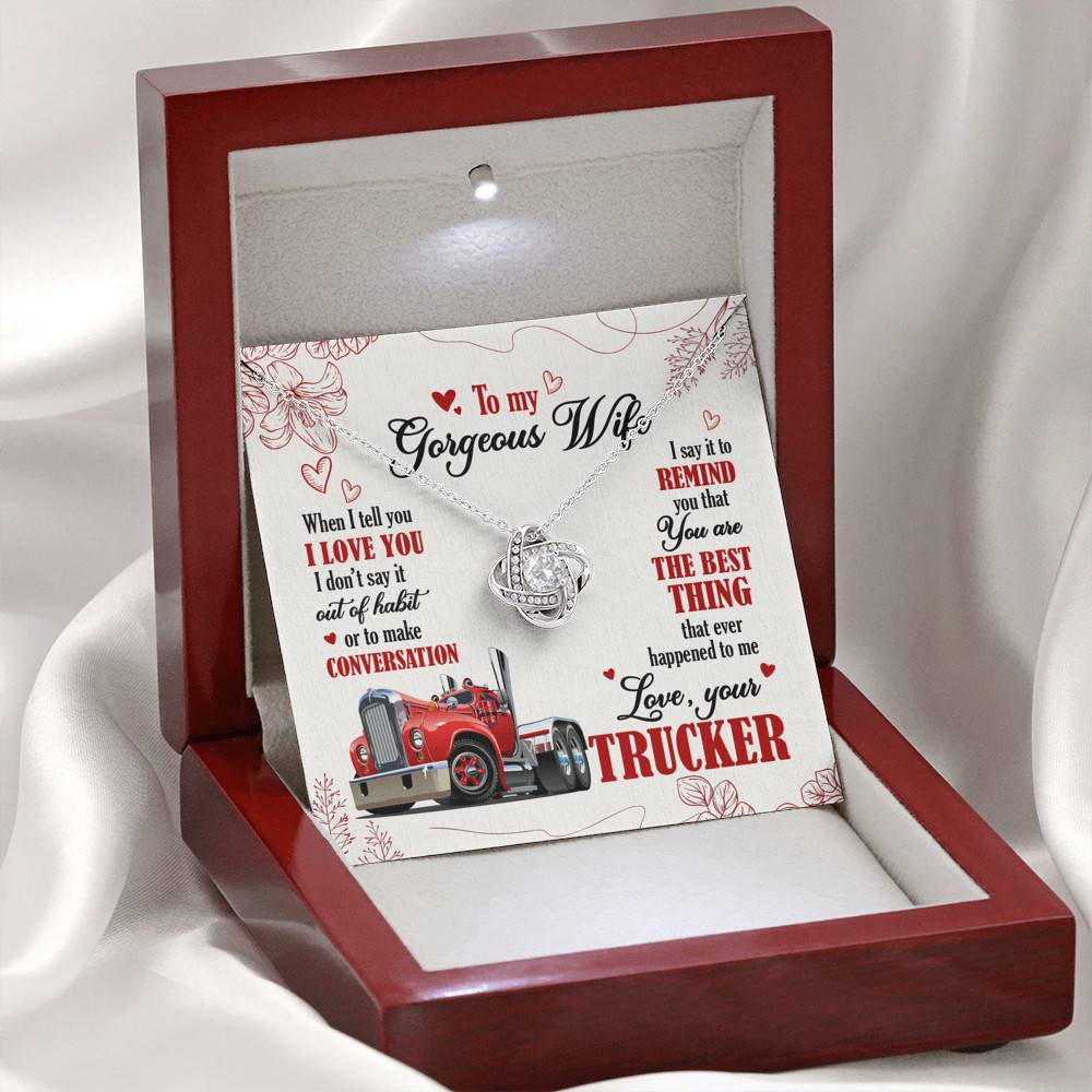 To My Gorgeous Wife When I Tell You I Love You I Don't Say It Out Of Habit Love Your Trucker Love Knot Necklace To My Gorgeous Wife When I Tell You I Love You I Don't Say It Out Of Habit Love Your Trucker Love Knot Necklace