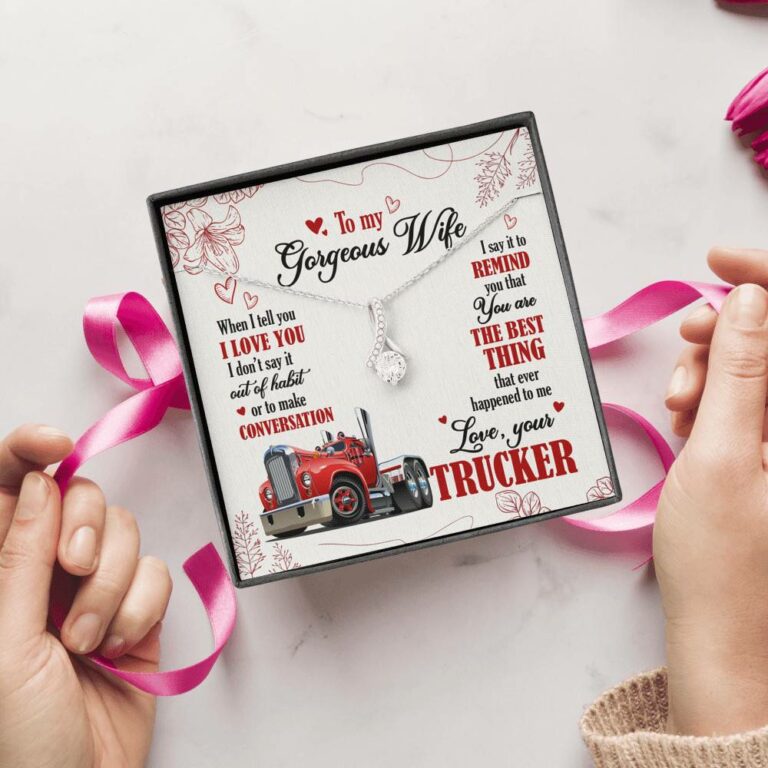 To My Gorgeous Wife When I Tell You I Love You I Don't Say It Out Of Habit Love Your Trucker Alluring Beauty Necklace