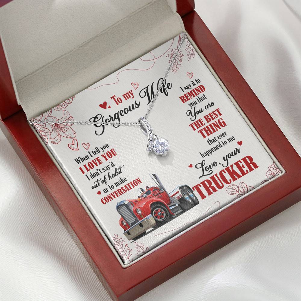 To My Gorgeous Wife When I Tell You I Love You I Don't Say It Out Of Habit Love Your Trucker Alluring Beauty Necklace To My Gorgeous Wife When I Tell You I Love You I Don't Say It Out Of Habit Love Your Trucker Alluring Beauty Necklace