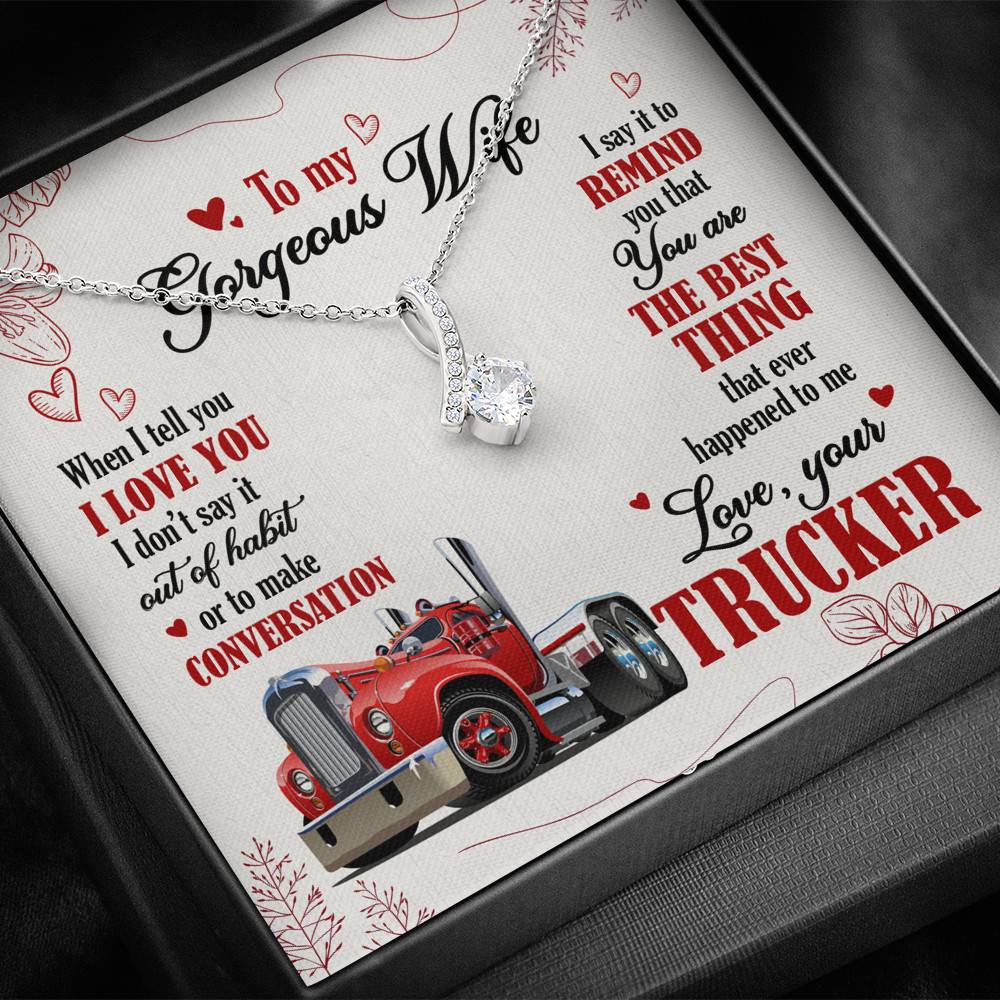 To My Gorgeous Wife When I Tell You I Love You I Don't Say It Out Of Habit Love Your Trucker Alluring Beauty Necklace To My Gorgeous Wife When I Tell You I Love You I Don't Say It Out Of Habit Love Your Trucker Alluring Beauty Necklace