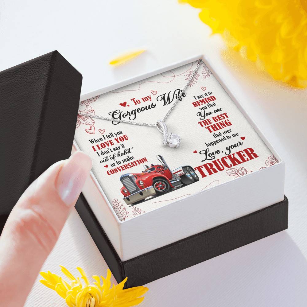 To My Gorgeous Wife When I Tell You I Love You I Don't Say It Out Of Habit Love Your Trucker Alluring Beauty Necklace To My Gorgeous Wife When I Tell You I Love You I Don't Say It Out Of Habit Love Your Trucker Alluring Beauty Necklace