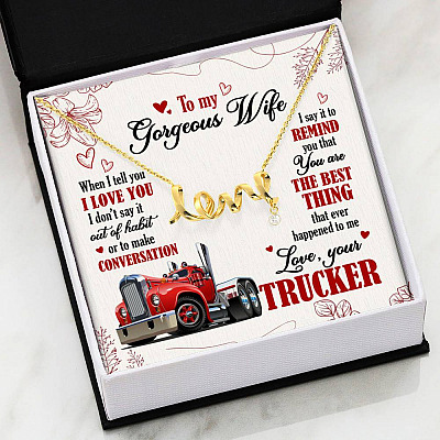 To My Gorgeous Wife When I Tell You I Love You I Don't Say It Out Of Habit Love Your Trucker Scripted Love Necklace