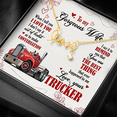 To My Gorgeous Wife When I Tell You I Love You I Don't Say It Out Of Habit Love Your Trucker Scripted Love Necklace
