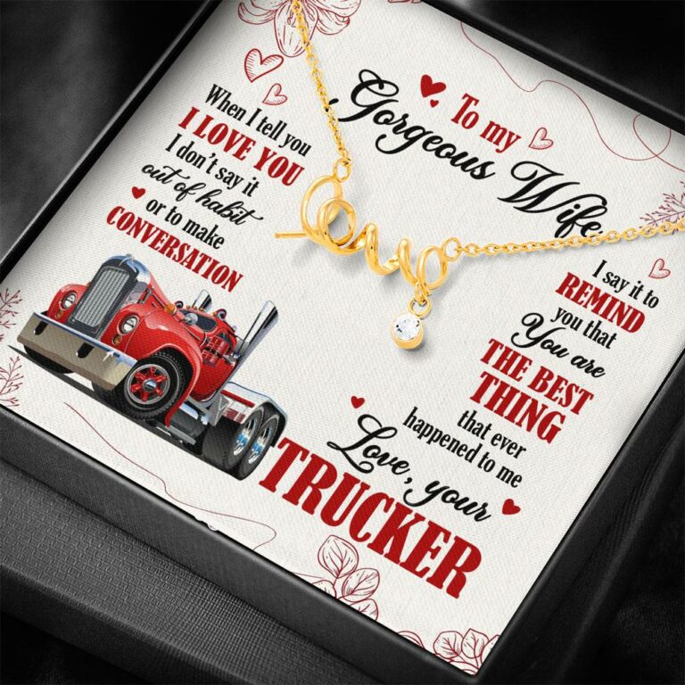 To My Gorgeous Wife When I Tell You I Love You I Don't Say It Out Of Habit Love Your Trucker Scripted Love Necklace