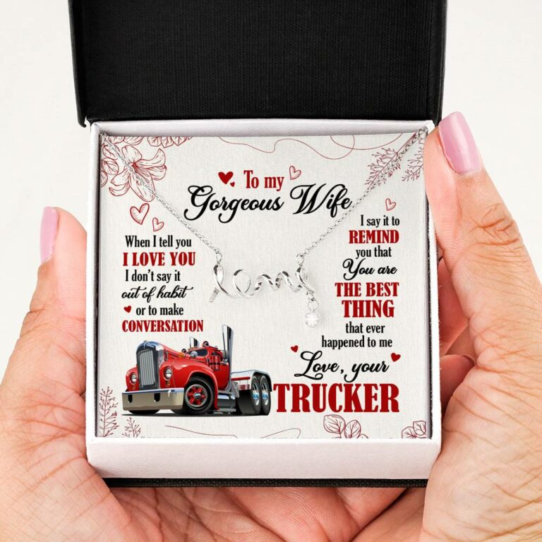To My Gorgeous Wife When I Tell You I Love You I Don't Say It Out Of Habit Love Your Trucker Scripted Love Necklace