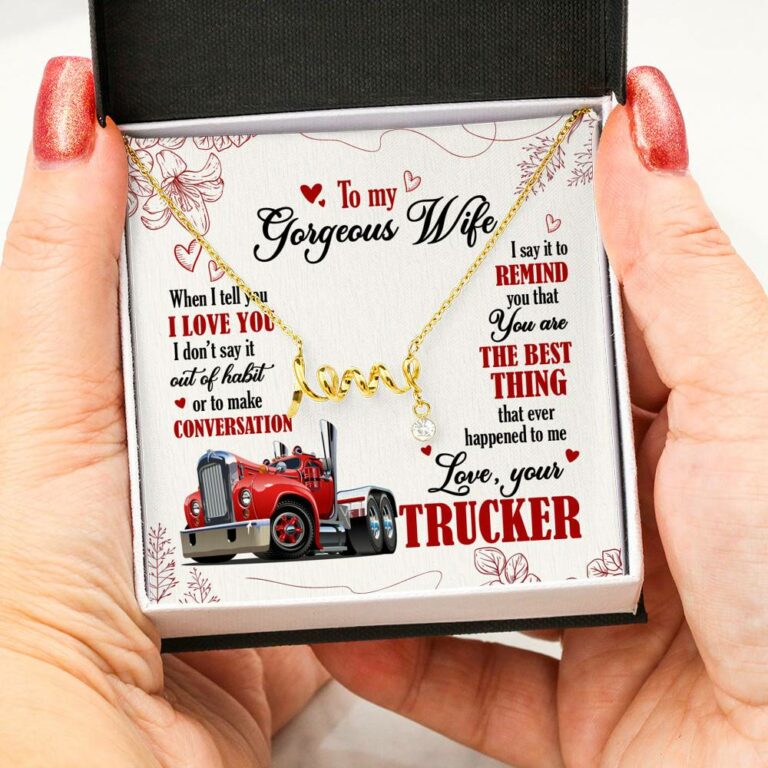 To My Gorgeous Wife When I Tell You I Love You I Don't Say It Out Of Habit Love Your Trucker Scripted Love Necklace