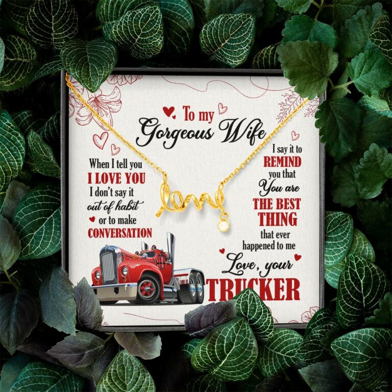 To My Gorgeous Wife When I Tell You I Love You I Don't Say It Out Of Habit Love Your Trucker Scripted Love Necklace